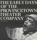 Early Days of the Provincetown Theater Company